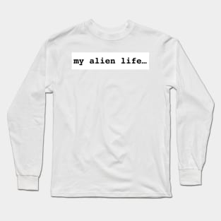 my alien life one of a kind merchandise Long Sleeve T-Shirt